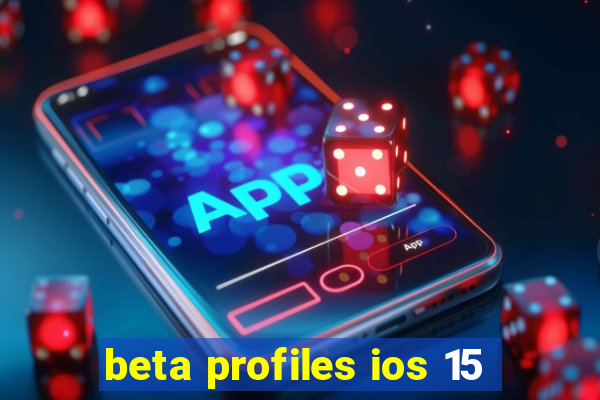 beta profiles ios 15